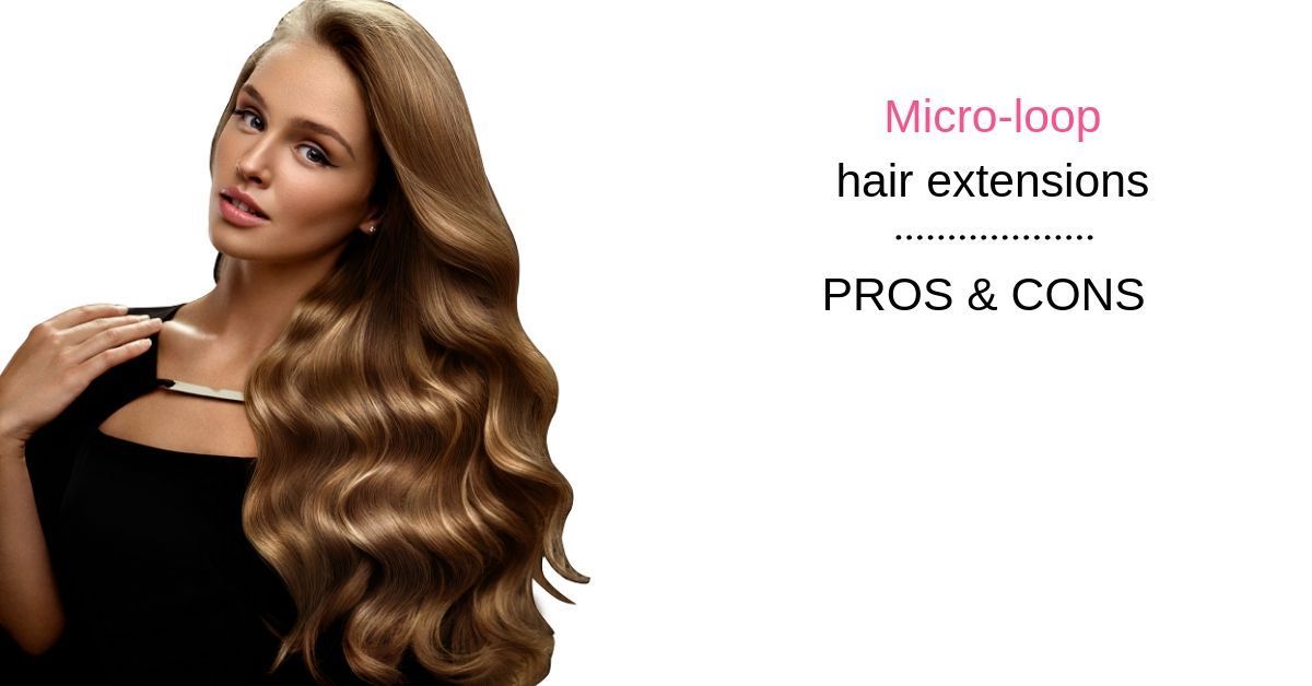 Micro Loop Hair Extensions Pros And Cons Canada Hair Blog